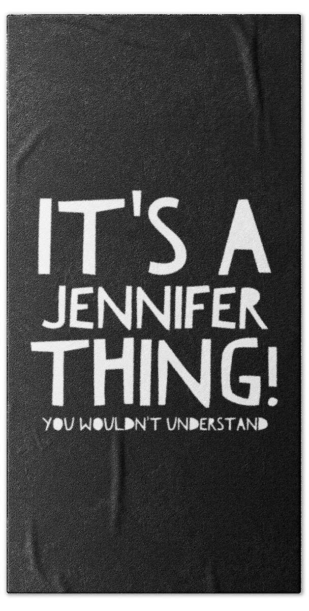 Funny Beach Towel featuring the digital art Its A Jennifer Thing You Wouldnt Understand by Flippin Sweet Gear