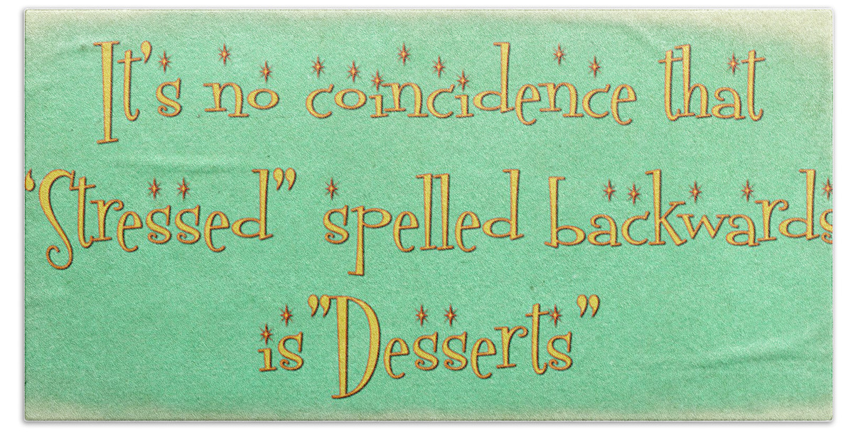 Stress Beach Sheet featuring the digital art Its no coincidence that Stressed spelled backwards is Desserts by David Smith