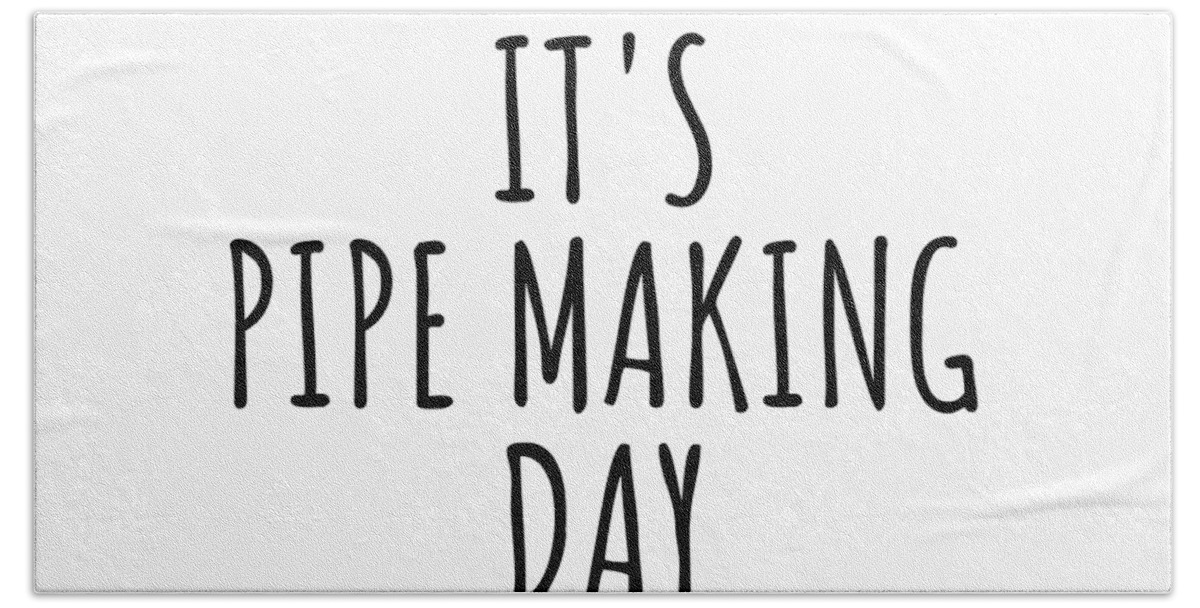 Pipe Making Gift Beach Towel featuring the digital art It's Pipe Making Day by Jeff Creation