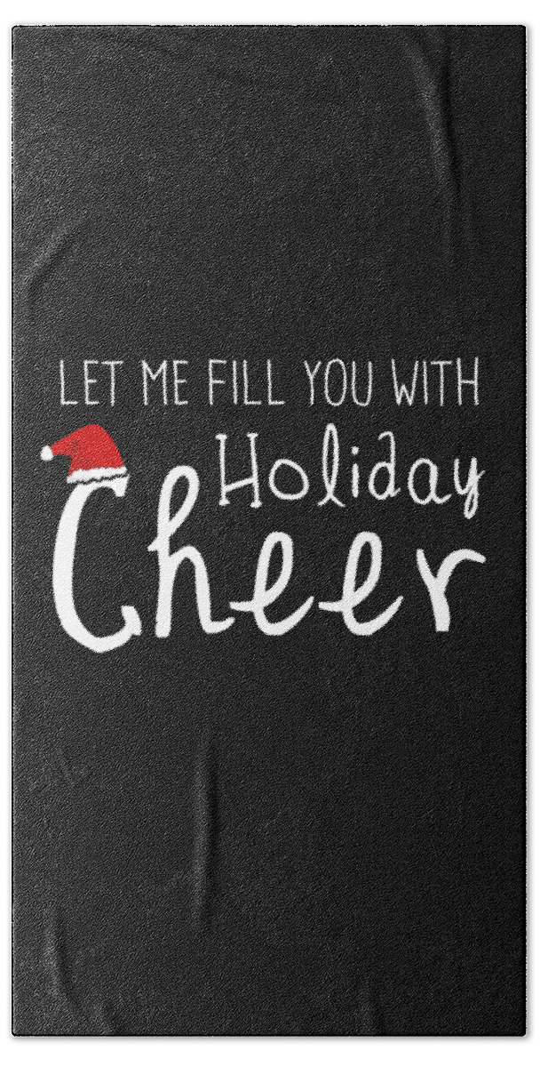 Christmas 2023 Beach Towel featuring the digital art Let Me Fill You With Holiday Cheer Christmas by Flippin Sweet Gear