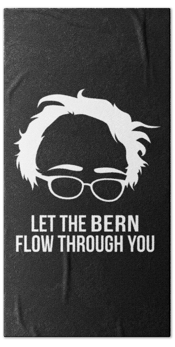 Cool Beach Towel featuring the digital art Let the Bern Flow Through You Bernie Sanders by Flippin Sweet Gear