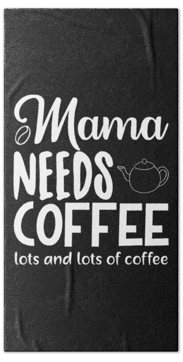 Coffee Lovers Gift Beach Towel featuring the digital art Mama Needs Coffee Lots and Lots of Coffee by Caterina Christakos