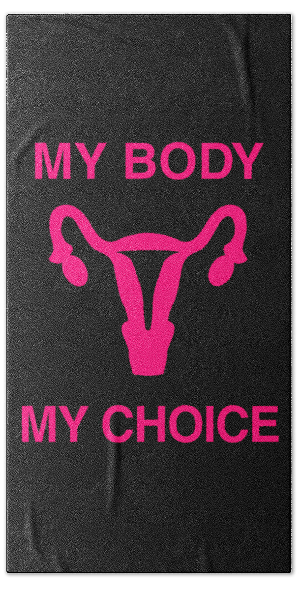 Funny Beach Towel featuring the digital art My Body My Choice Reproductive Rights by Flippin Sweet Gear