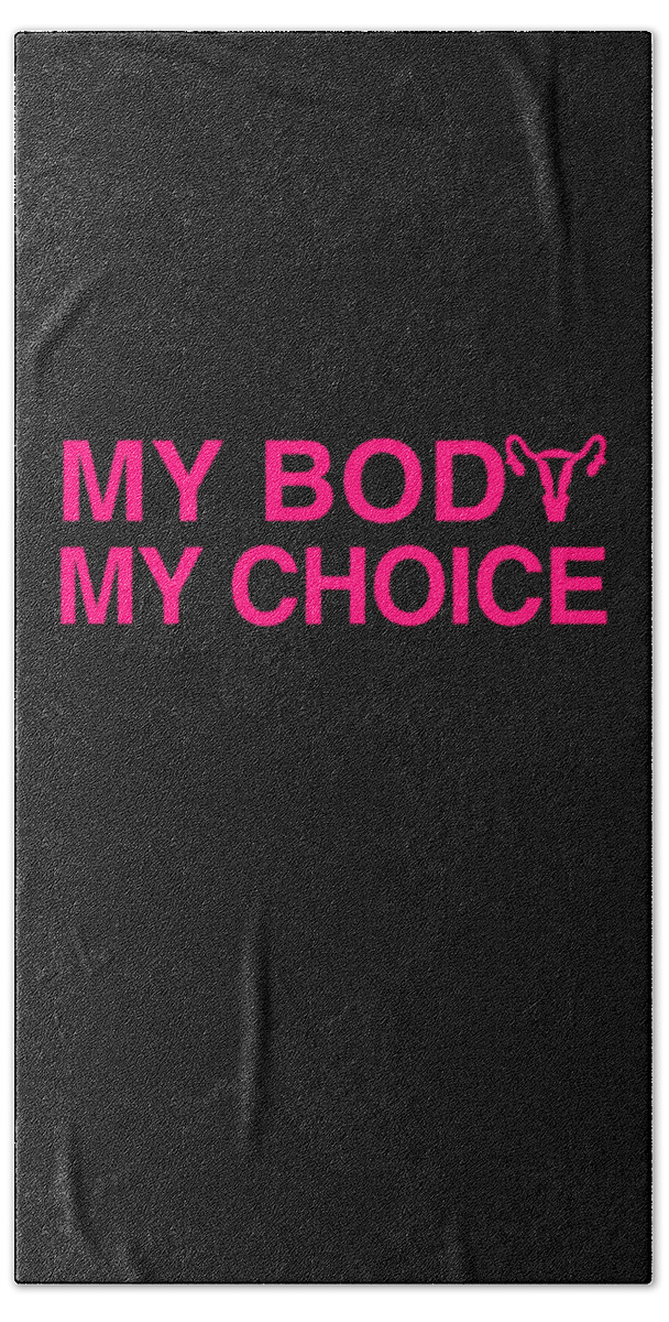 Funny Beach Towel featuring the digital art My Body My Choice Womens Rights by Flippin Sweet Gear
