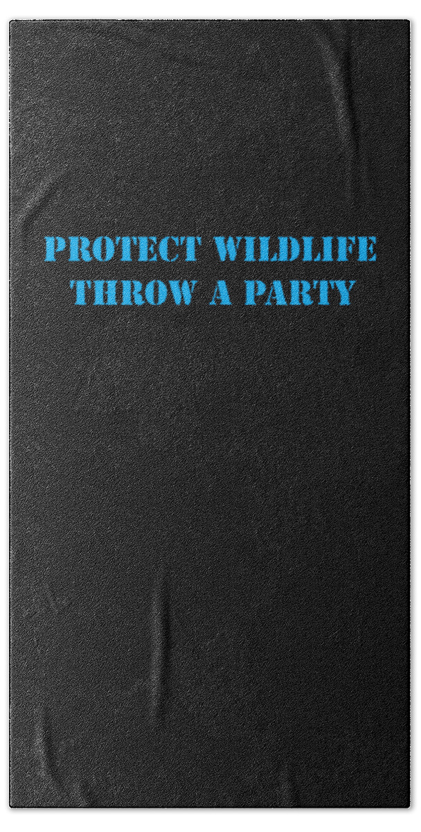 Protect Wildlife Throw A Party Beach Towel featuring the digital art Protect Wildlife Throw A Party by Aimee L Maher