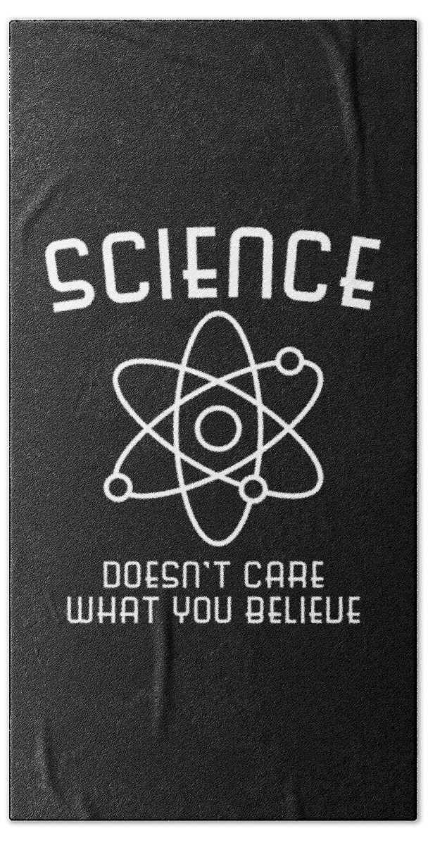 Funny Beach Towel featuring the digital art Science Doesnt Care What You Believe by Flippin Sweet Gear