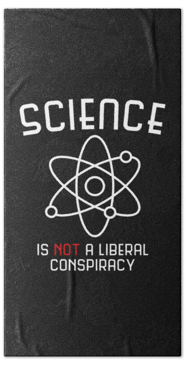 Climate Change Beach Towel featuring the digital art Science Is Not A Liberal Conspiracy by Flippin Sweet Gear