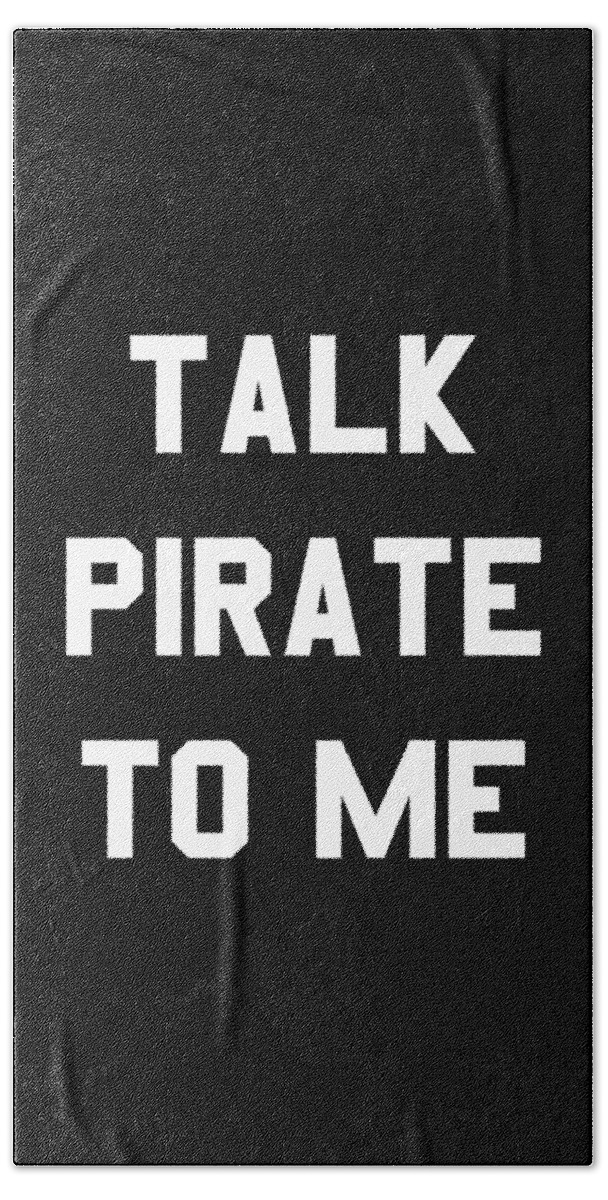 Funny Beach Towel featuring the digital art Talk Pirate To Me by Flippin Sweet Gear