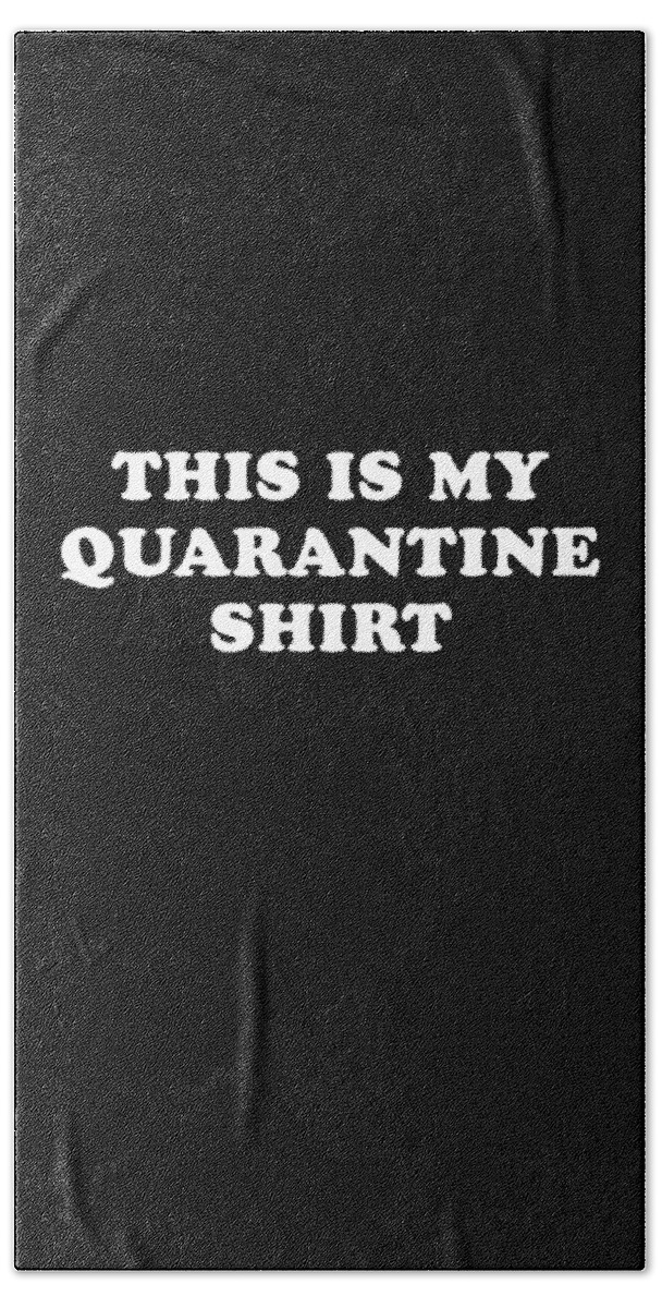 Cool Beach Towel featuring the digital art This is My Quarantine Shirt by Flippin Sweet Gear
