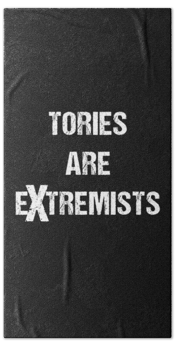 Funny Beach Towel featuring the digital art Tories Are Extremists by Flippin Sweet Gear
