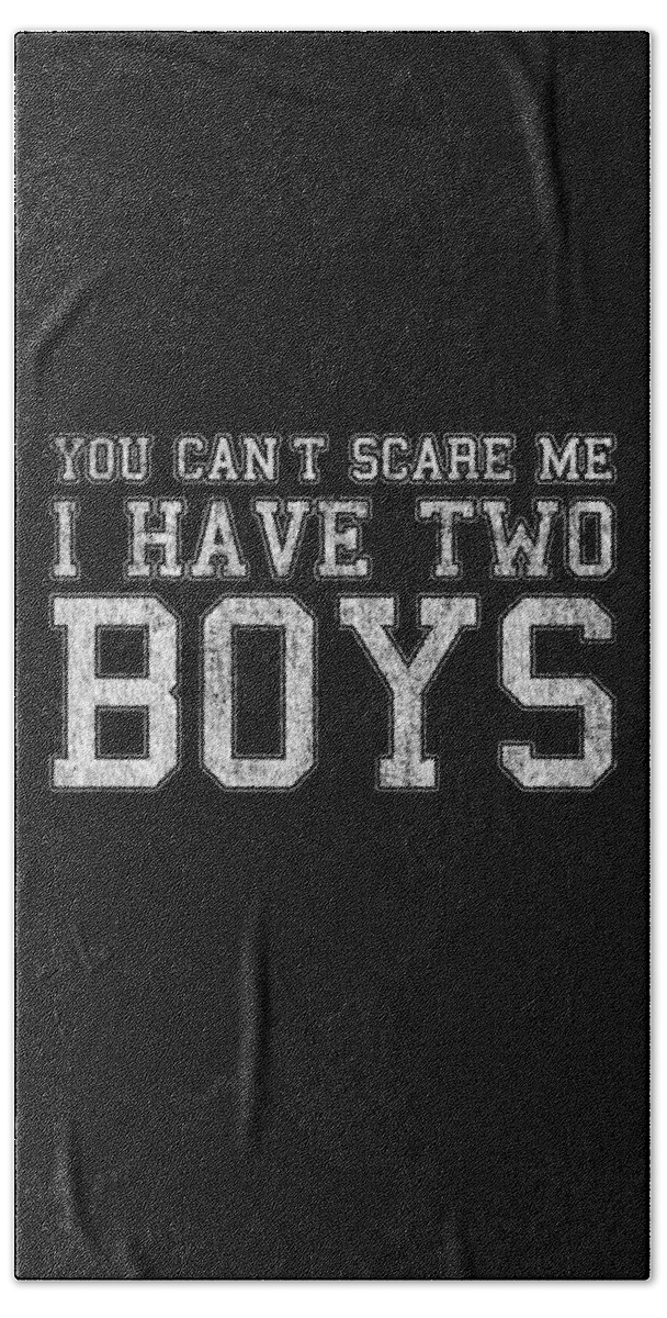 Funny Beach Towel featuring the digital art You Cant Scare Me I Have Two Boys by Flippin Sweet Gear