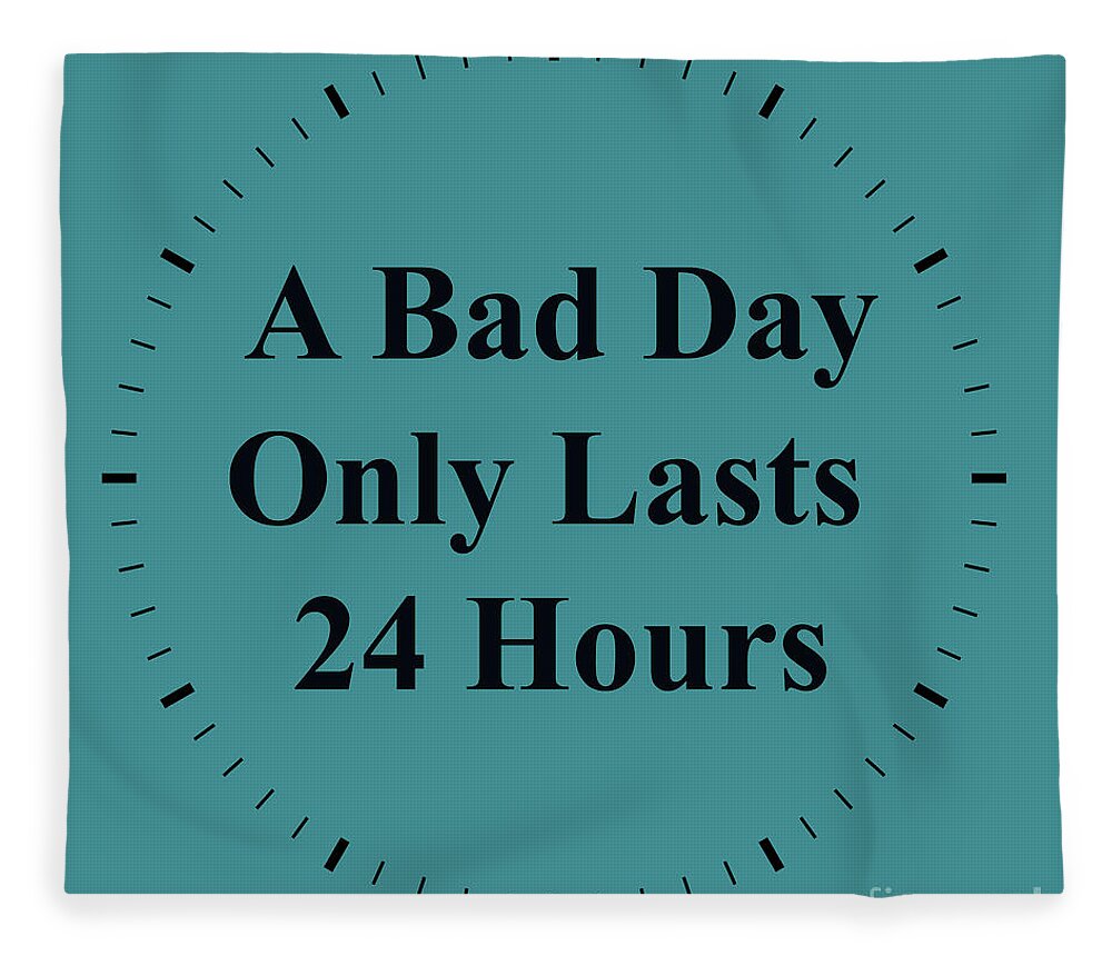 Inspirational Quotes Fleece Blanket featuring the photograph 220- A Bad Day Only Lasts 24 Hours by Joseph Keane