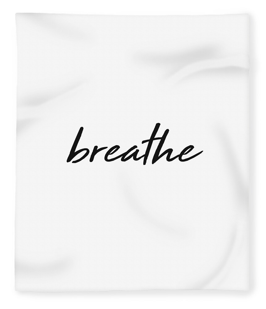 Breathe Fleece Blanket featuring the mixed media Breathe - Minimalist Print - Black and White - Typography - Quote Poster by Studio Grafiikka