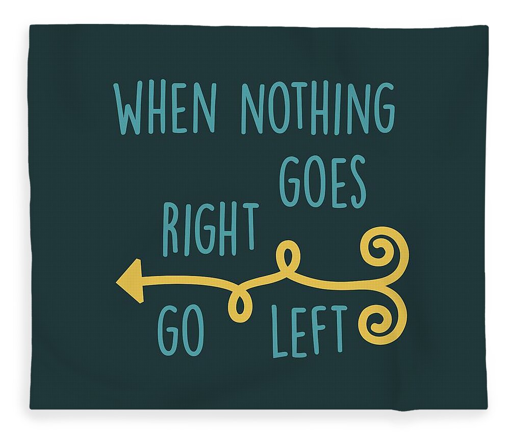 When Nothing Goes Right Go Left Fleece Blanket featuring the digital art Go Left by Heather Applegate