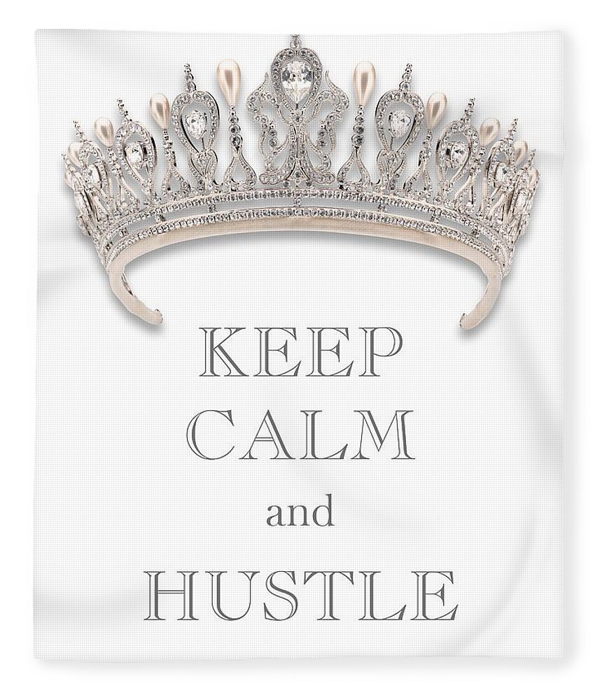 Keep Calm And Hustle Fleece Blanket featuring the photograph Keep Calm and Hustle Diamond Tiara Transparent PNG by Kathy Anselmo