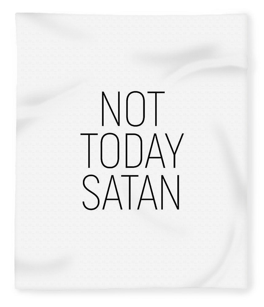 Minimalist Fleece Blanket featuring the photograph Not Today Satan #minimalism #quotes by Andrea Anderegg