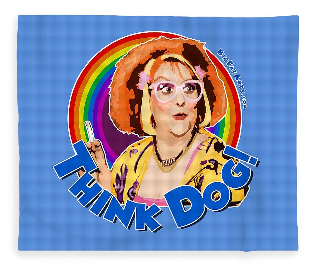 Auburn Jerry Hall Kathy Burke Gimme Gimme Gimme Vile Pussy Person Think Dog Fleece Blanket featuring the digital art Think Dog by BFA Prints
