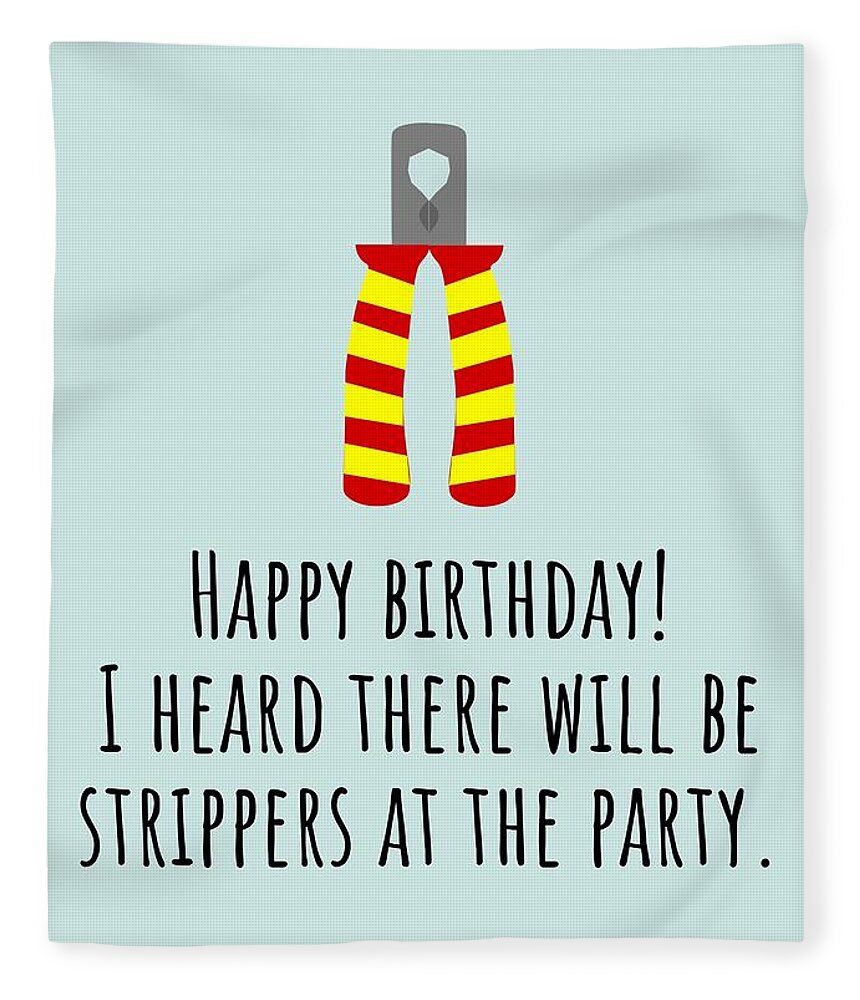 Electrician Birthday Card - Funny Electrician Card - Electrical Birthday -  Strippers At The Party Fleece Blanket by Joey Lott - Pixels