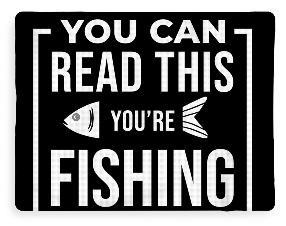 Funny Fishing Quote If you can Read this Fisherman Fleece Blanket by  TeeQueen2603 - Pixels