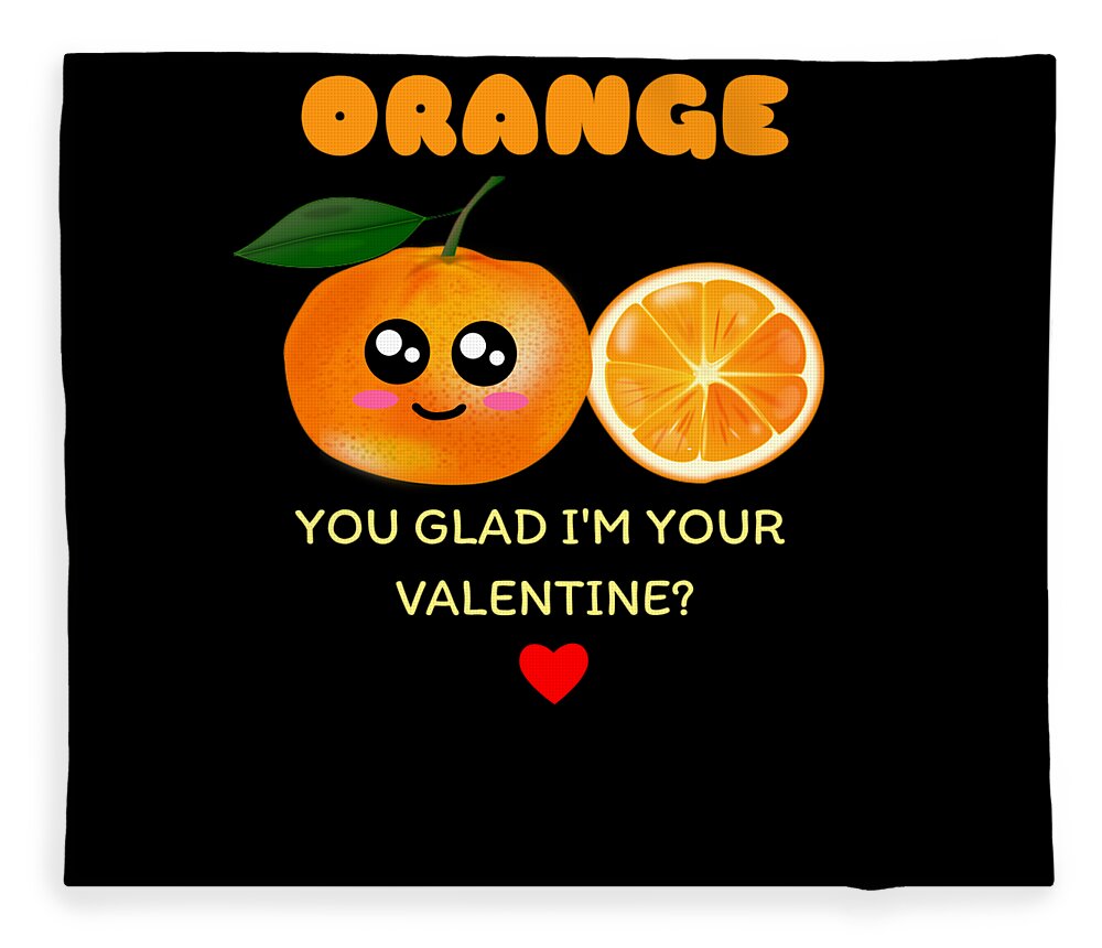 Orange You Glad Im Your Valentine Cute Orange Pun Fleece Blanket by DogBoo  - Fine Art America
