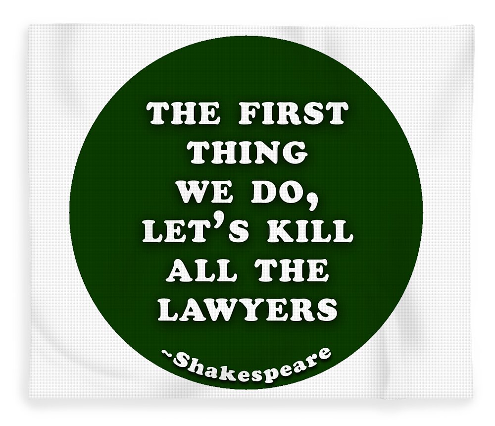 The Fleece Blanket featuring the digital art The first thing we do, let's kill all the lawyers #shakespeare #shakespearequote by TintoDesigns