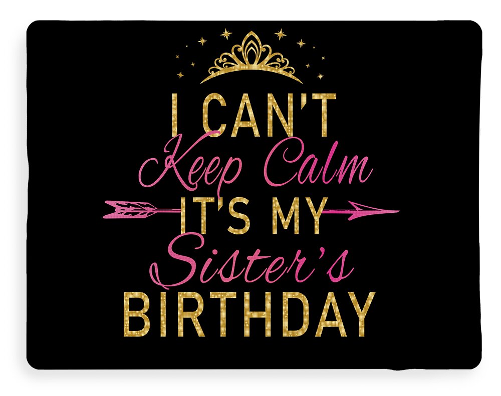 I Cant Keep Calm Its My Sisters Birthday Party design Fleece ...
