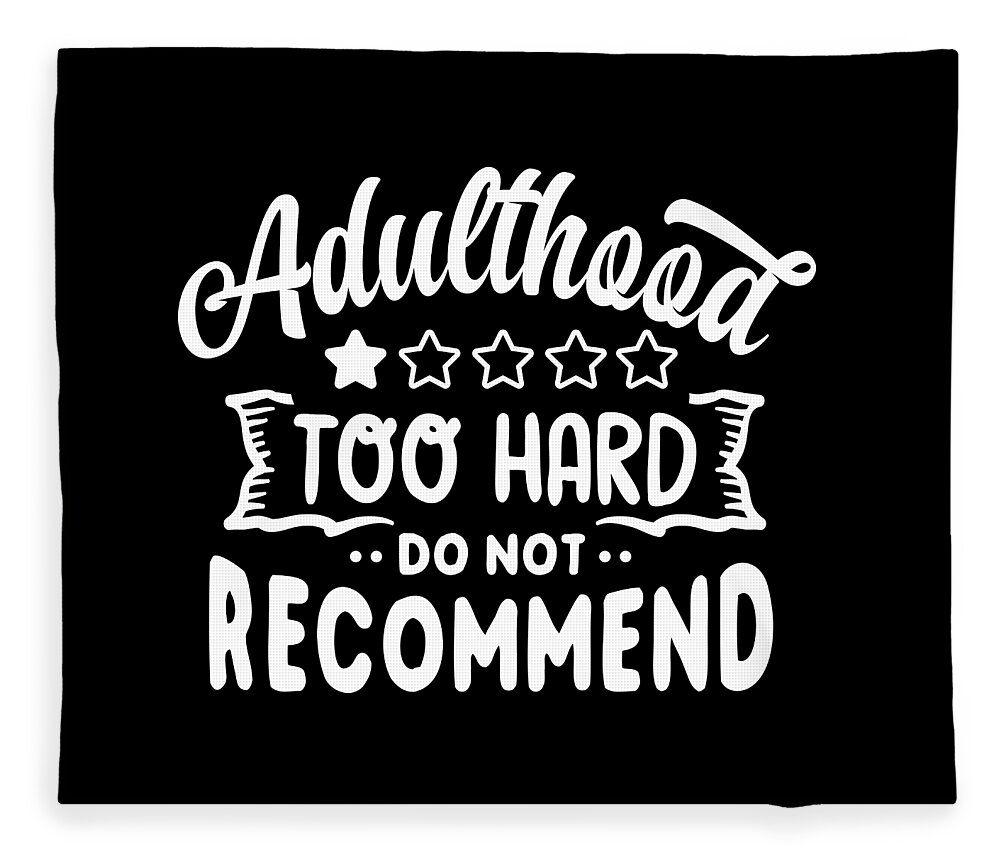 Sarcastic Fleece Blanket featuring the digital art Adulthood is Too Hard Do Not Recommend by Sambel Pedes