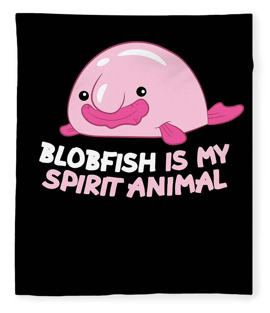 Blobfish Is My Spirit Animal Funny Blobfish Meme Fleece Blanket by EQ  Designs - Pixels