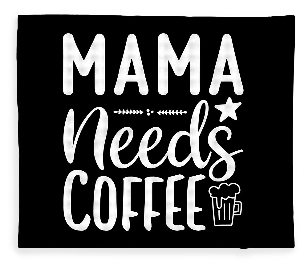 Coffee Gift Fleece Blanket featuring the digital art Coffee Lovers Gift - Mama Needs Coffee by Caterina Christakos