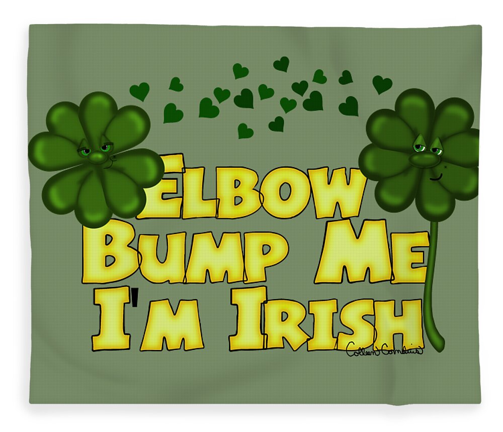 Shamrock Fleece Blanket featuring the digital art Elbow Bump Me I'm Irish Saint Patricks Day Shamrocks by Colleen Cornelius