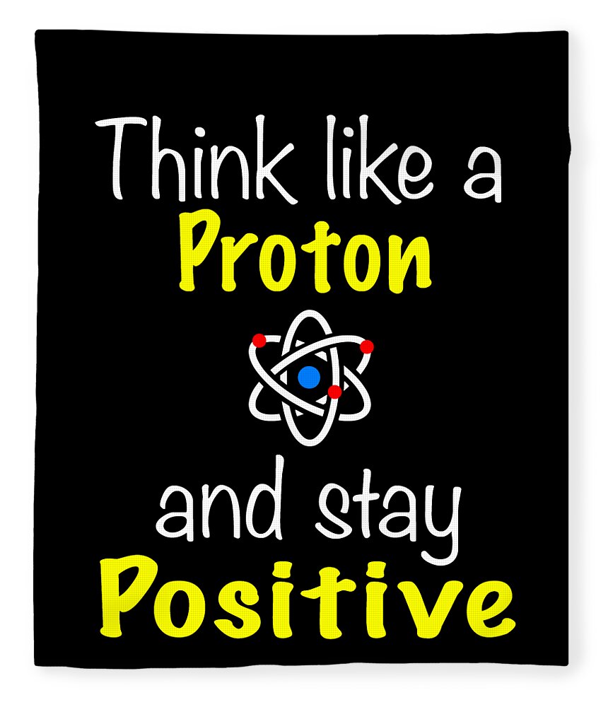 Funny Chemistry Design Proton Stay Positive Fleece Blanket by ...