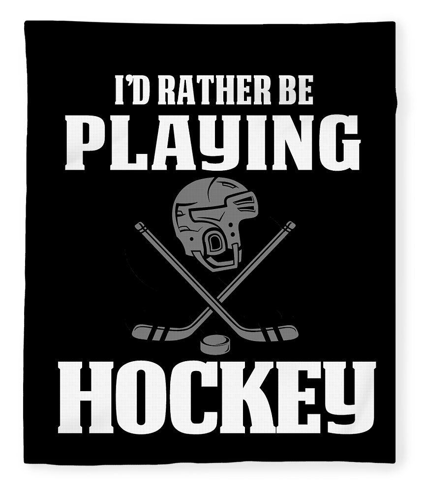 Funny Hockey Gift Fleece Blanket featuring the digital art Funny Hockey Gifts For Men and Boys Id Rather Play Hockey by Funny4You