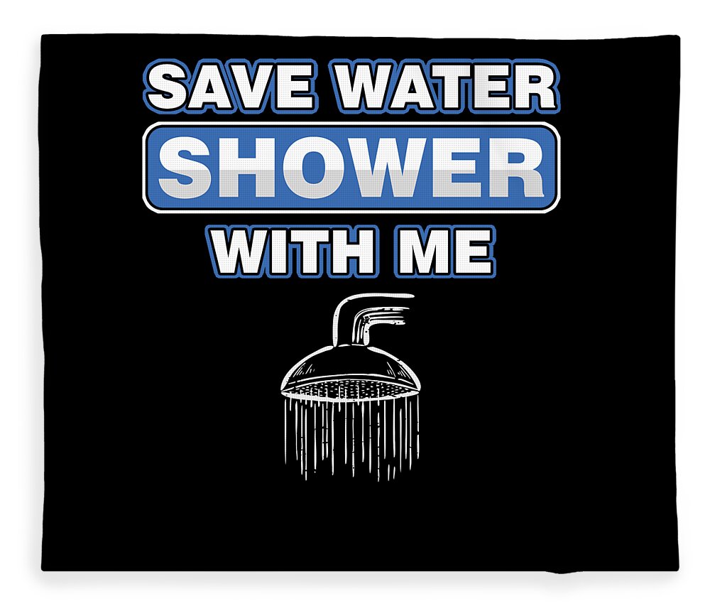 Funny Water Conservation Adult Jokes Sexual Humor Save Water Shower With Me  Fleece Blanket by Thomas Larch - Pixels