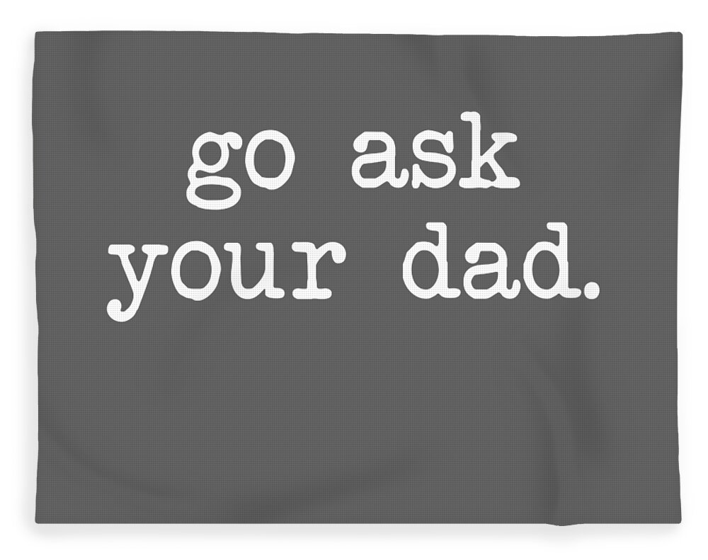 https://render.fineartamerica.com/images/rendered/default/flat/blanket/images/artworkimages/medium/3/go-ask-your-dad-funny-gifts-for-mom-shirts-with-sayings-jaymee-georg-transparent.png?&targetx=-1&targety=-189&imagewidth=978&imageheight=1118&modelwidth=977&modelheight=740&backgroundcolor=646464&orientation=1&producttype=blanket-coral-60-80