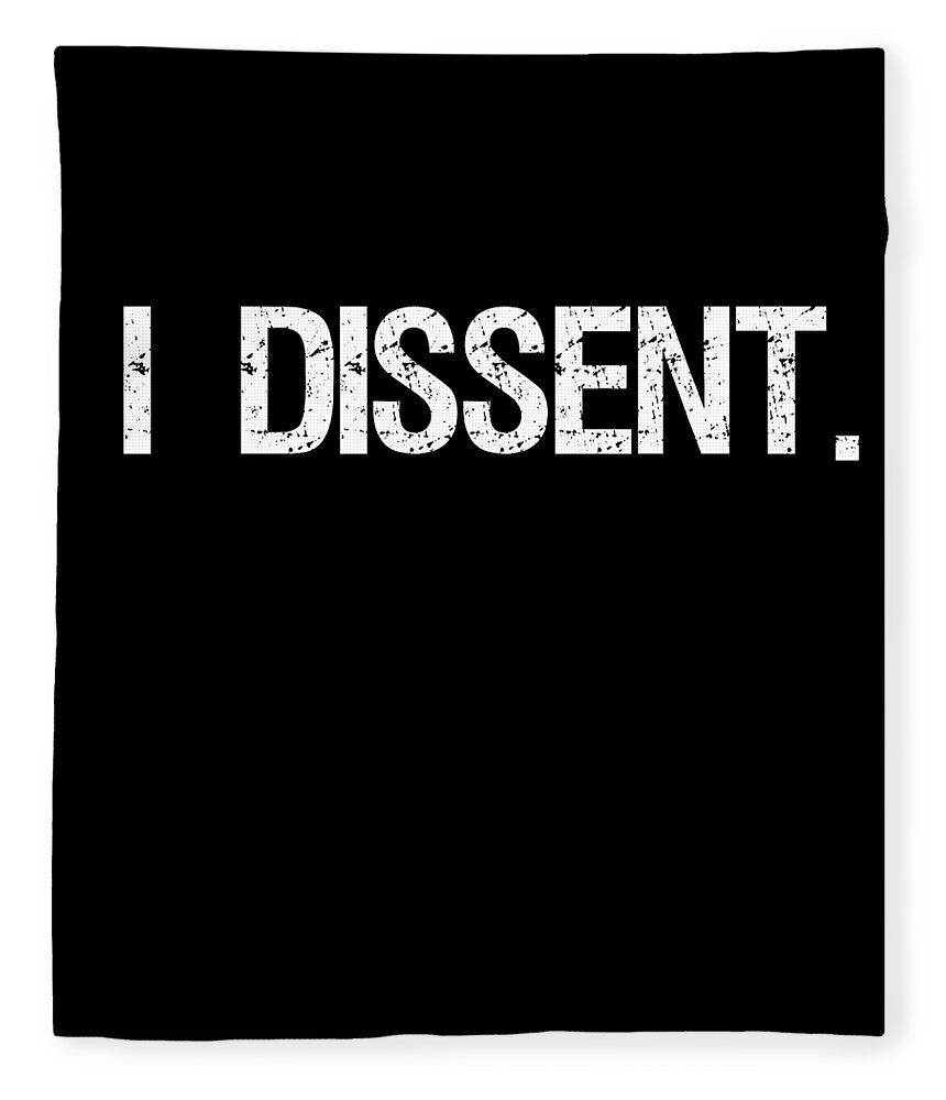 Funny Fleece Blanket featuring the digital art I Dissent Anti-Trump SCOTUS Liberal by Flippin Sweet Gear