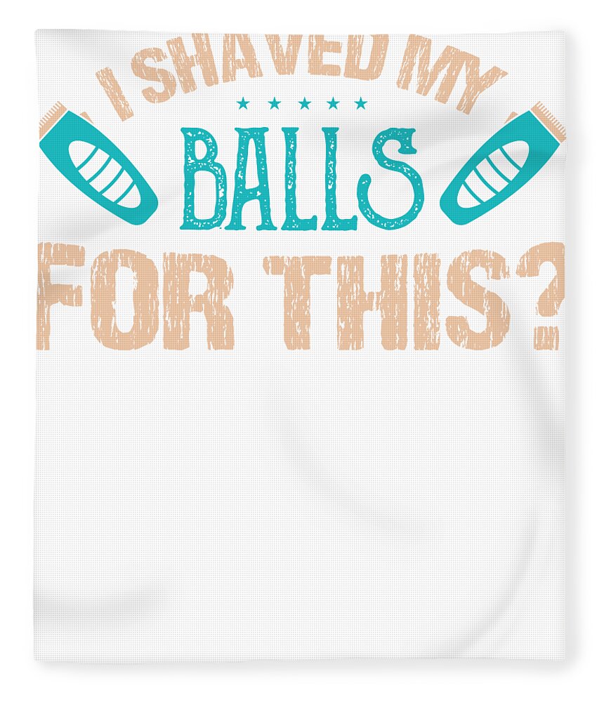 I Shaved My Balls For This Dick Ass Sex Naughty Adulting Top Facial Hair Intercourse Adult Humor Censored Collection Fleece Blanket by Shirti