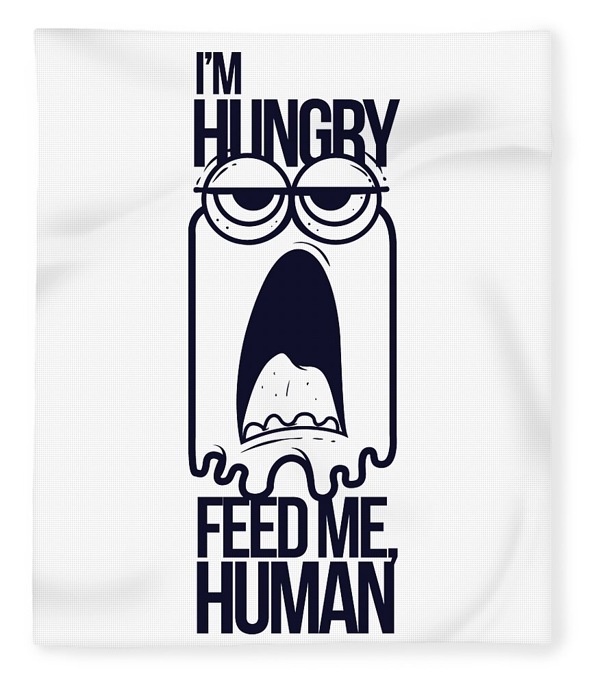 Cute Fleece Blanket featuring the digital art Im Hungry Feed Me Human by Jacob Zelazny