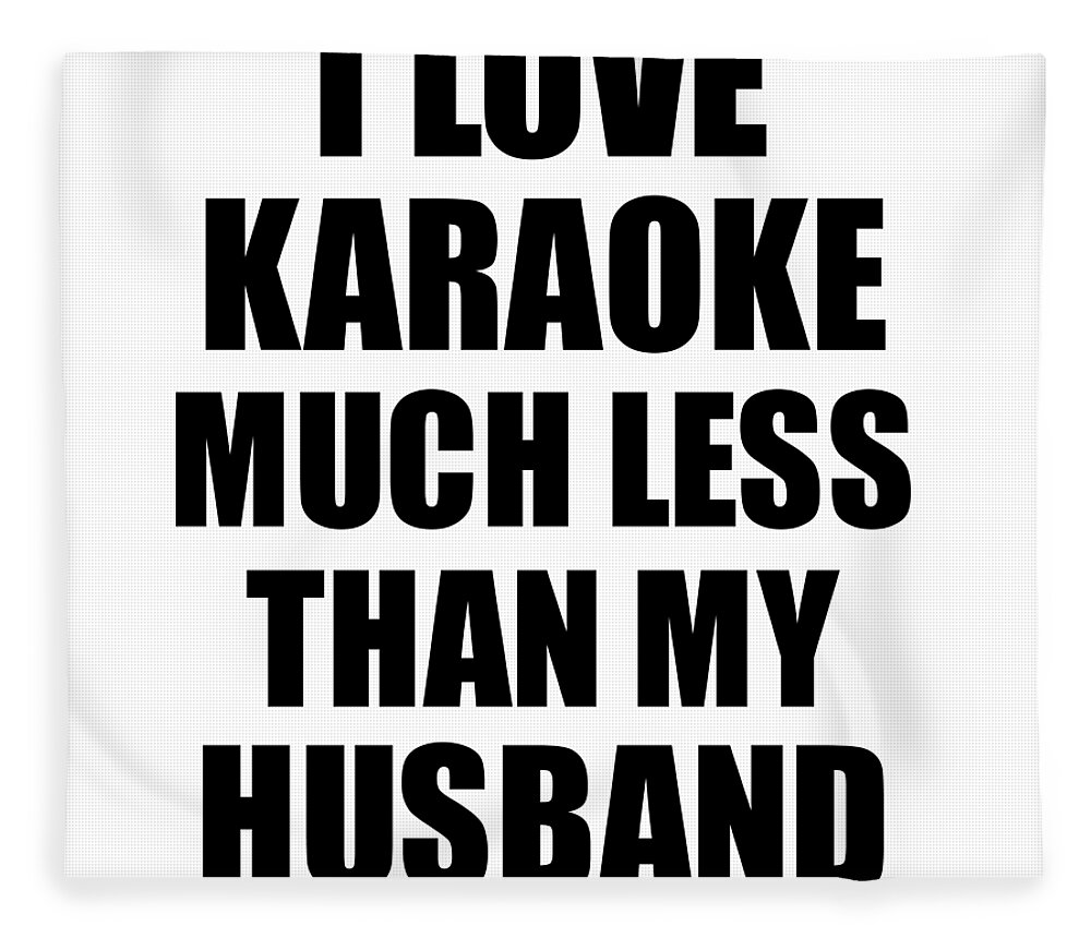 Karaoke Wife Funny Valentine Gift Idea For My Spouse From Husband I Love  Fleece Blanket by Funny Gift Ideas - Pixels