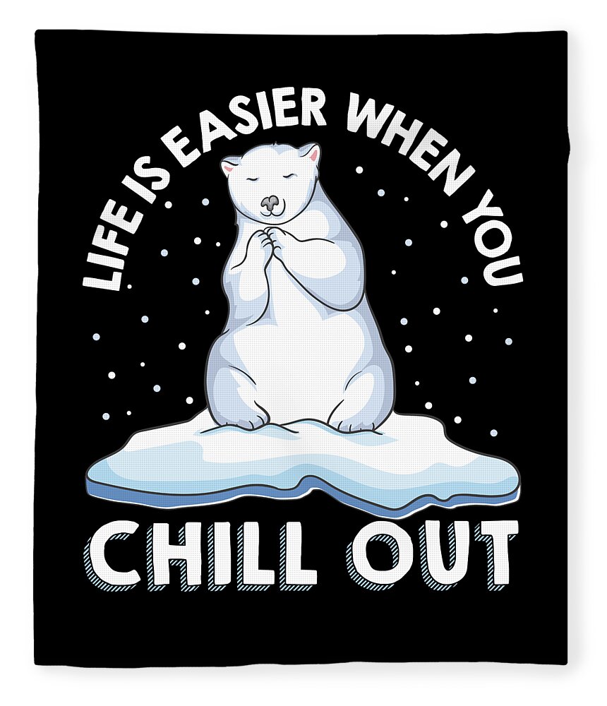 Life Is Easier When You Chill Out Polar Bear Pun Fleece Blanket For Sale By The Perfect Presents