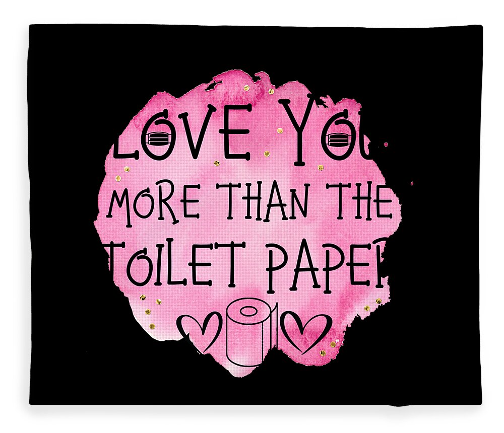 Love You More Than Toilet Paper Funny Valentines Day 2021 Fleece Blanket by  Sasi Prints - Pixels