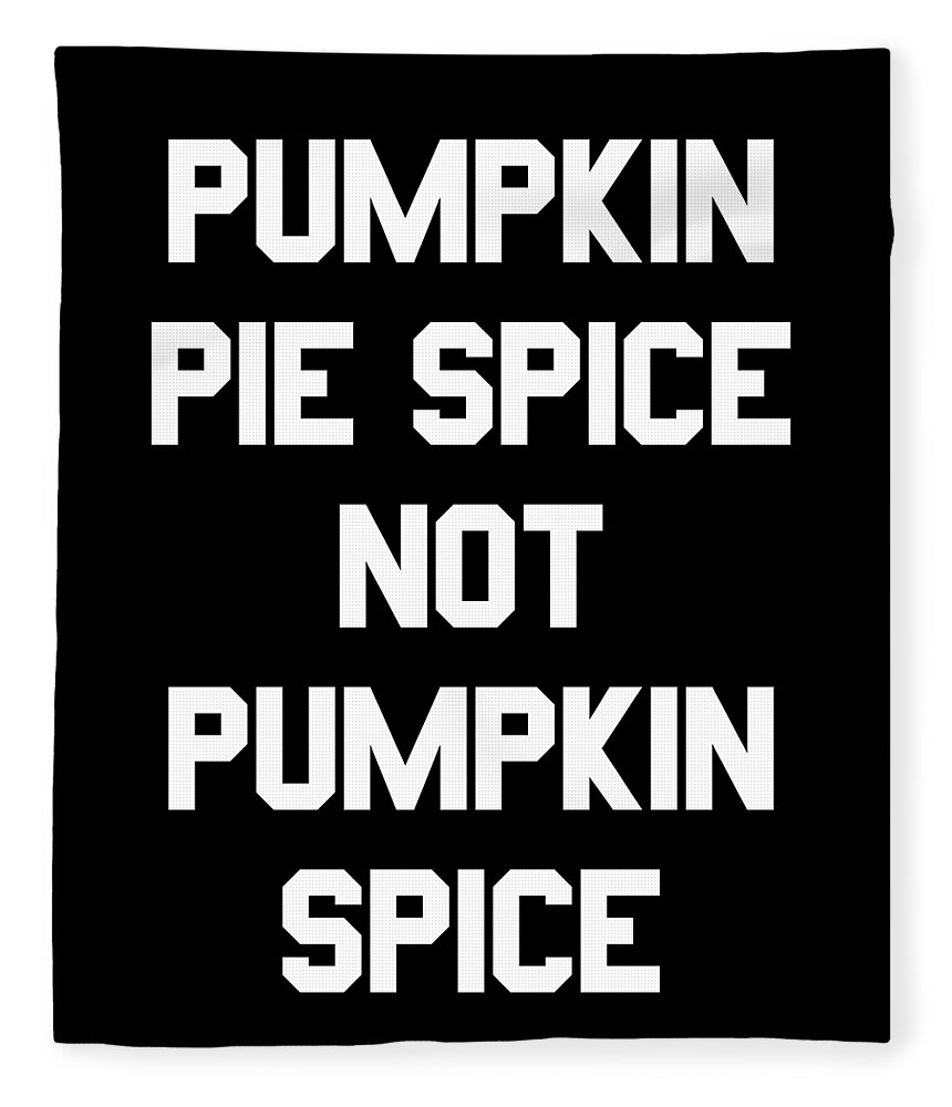 Funny Fleece Blanket featuring the digital art Pumpkin Pie Spice Not Pumpkin Spice by Flippin Sweet Gear