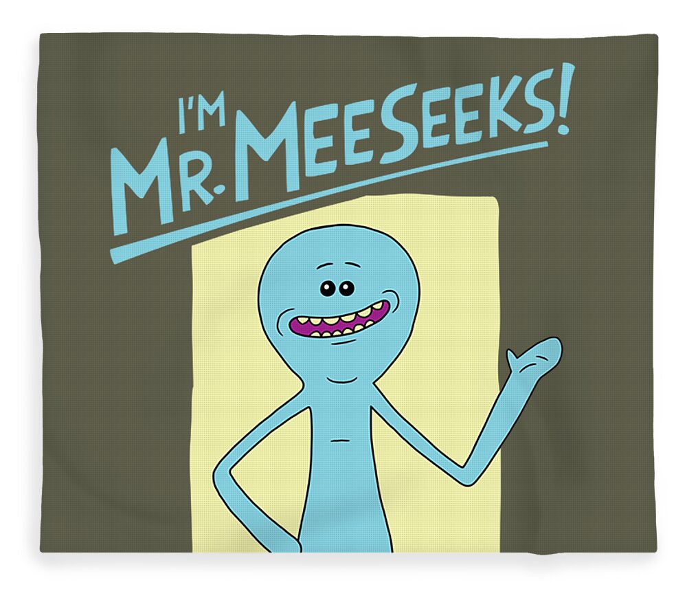 Rick Morty Im Mr Meeseeks Look At Me Fleece Blanket by Zayda LuciS - Fine  Art America