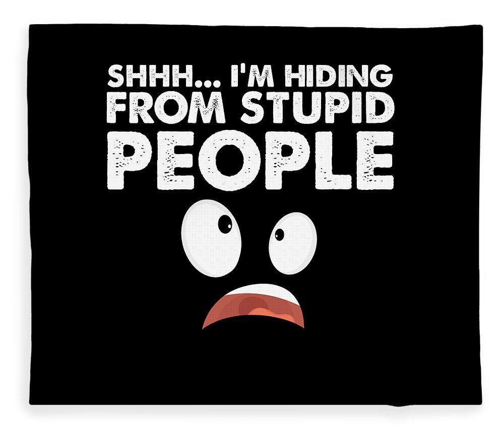 Sarcastic Humorous Shhh Im Hiding From Stupid People Fleece ...