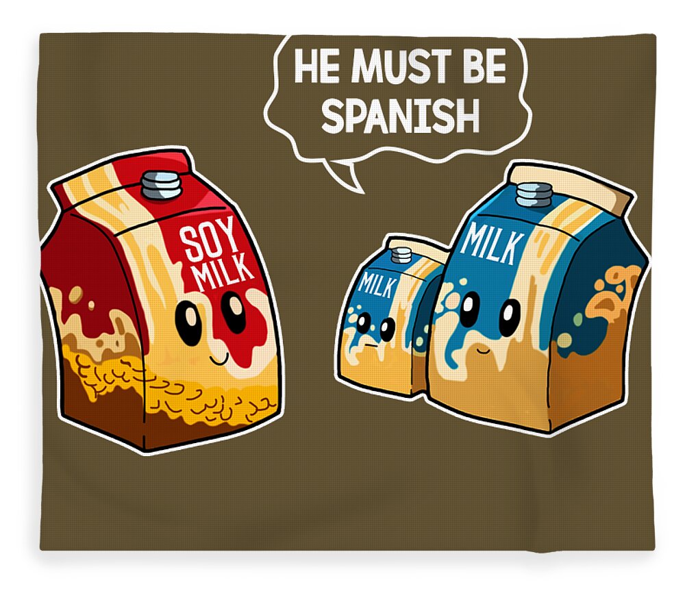 Soy Milk He Must Be Spanish Funny Fleece Blanket by Felix - Pixels