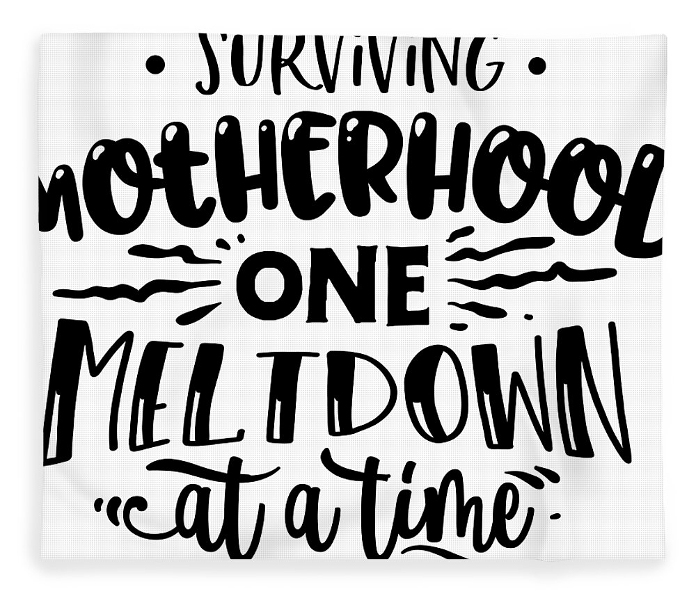 Surviving Motherhood One Meltdown Funny Mom Gift For Mother Quote Fleece  Blanket by Funny Gift Ideas - Pixels