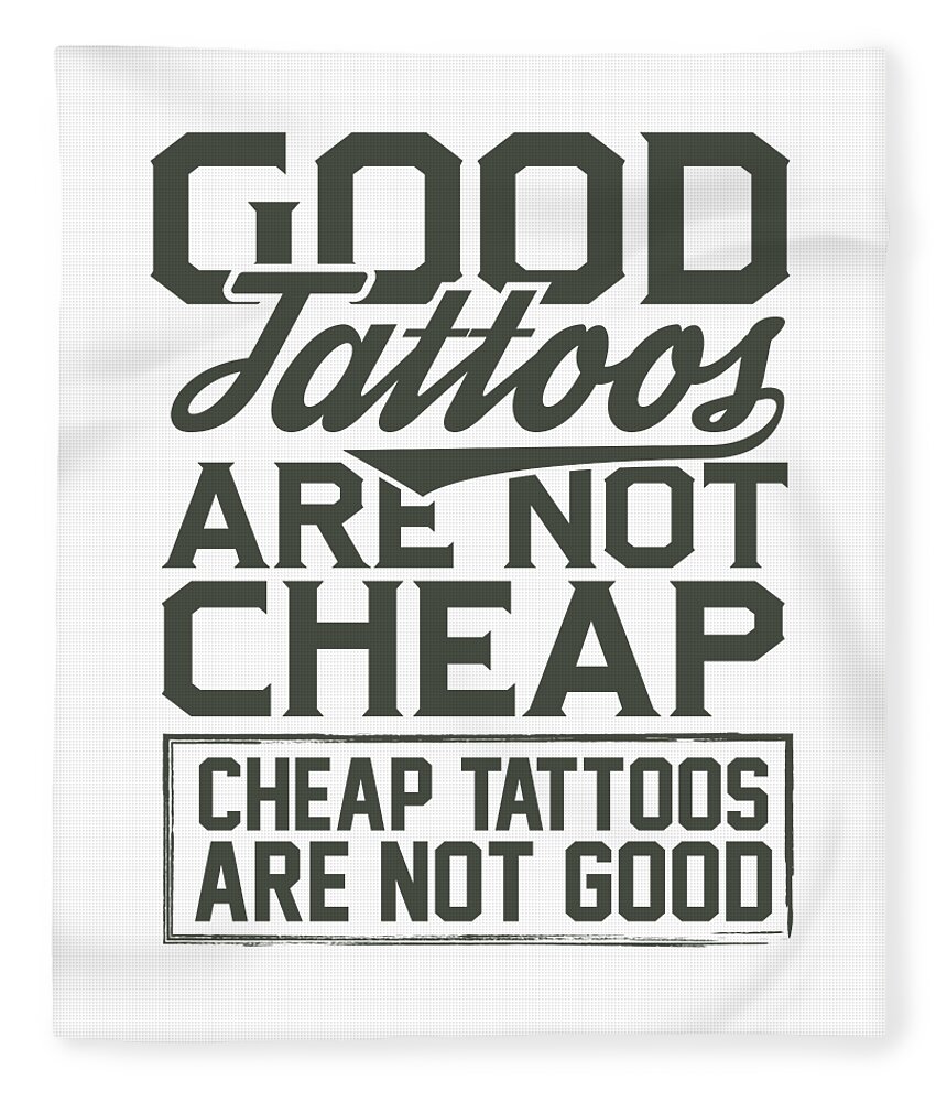 Tattoo Artist Gifts Good Tattoos Not Cheap Tattoo Lover Gift Fleece Blanket  by Kanig Designs - Pixels