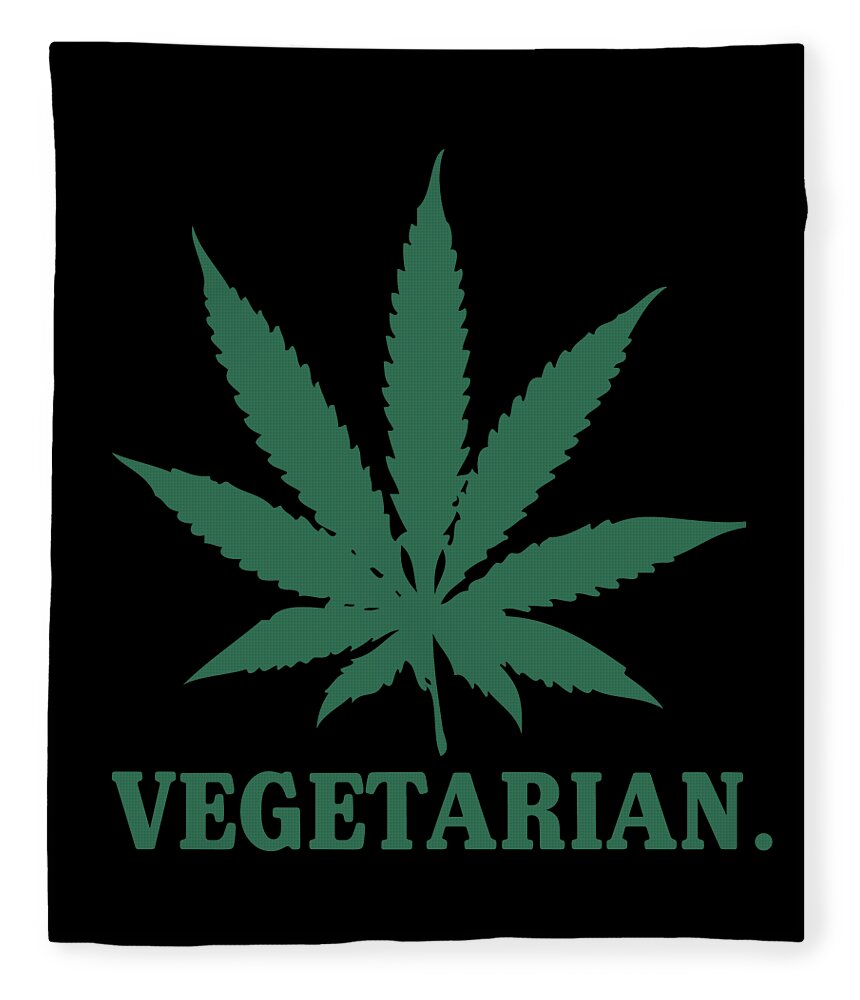 Sarcastic Fleece Blanket featuring the digital art Vegetarian Cannabis Weed by Flippin Sweet Gear