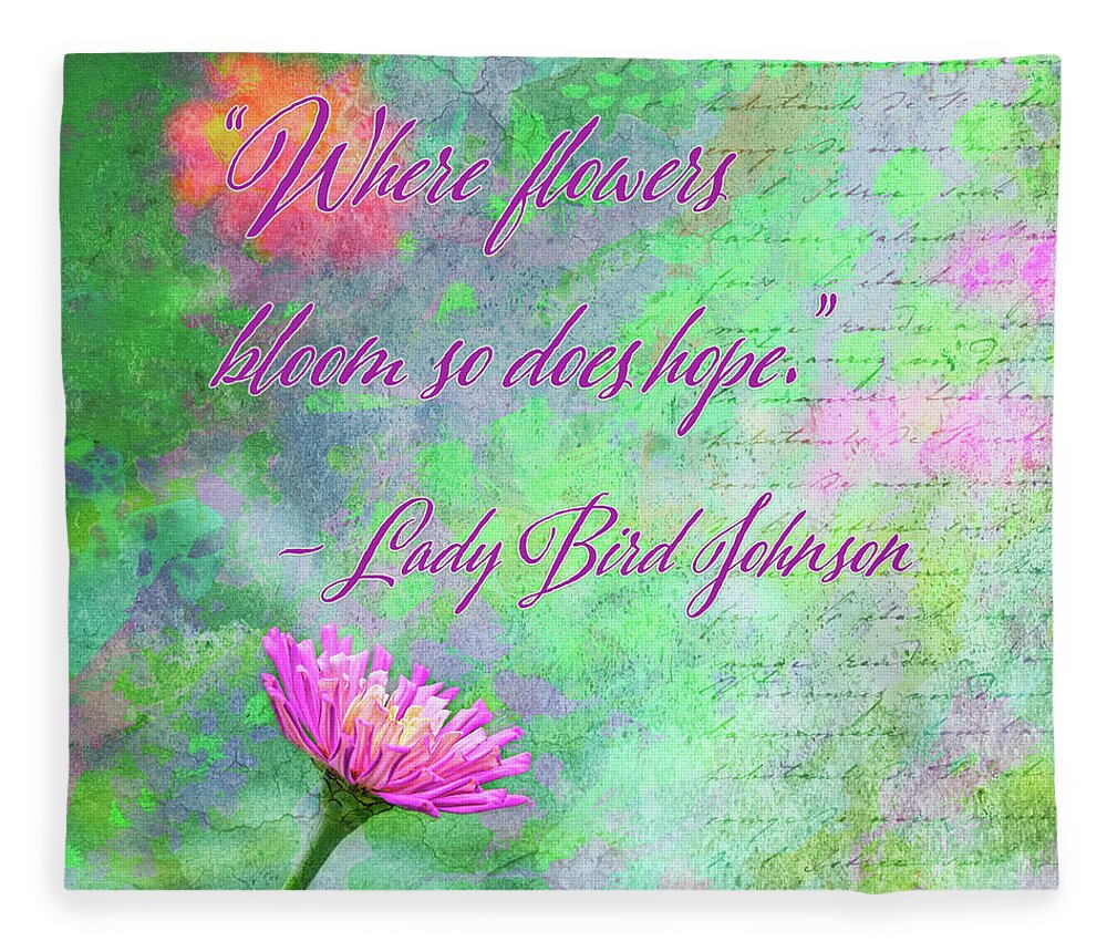 Affirmations Fleece Blanket featuring the digital art Whimsical Zinnia with Lady Bird Johnson Quote by Marianne Campolongo