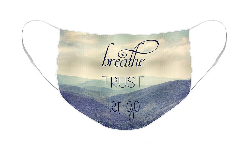 Mountains Face Mask featuring the photograph Breathe Trust Let Go by Kim Hojnacki