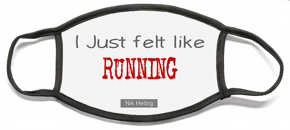 I Just Felt Like Running Face Mask featuring the painting I just felt like Running Quote by Nik Helbig